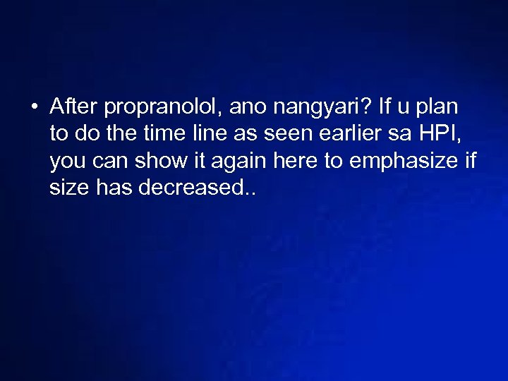  • After propranolol, ano nangyari? If u plan to do the time line