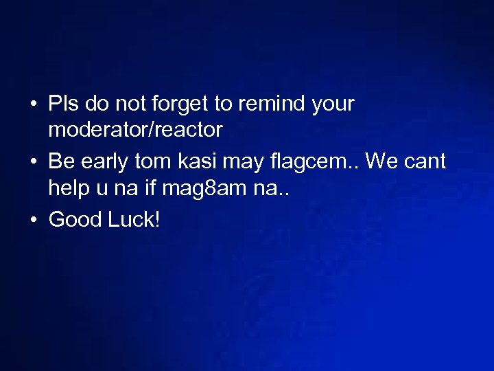  • Pls do not forget to remind your moderator/reactor • Be early tom