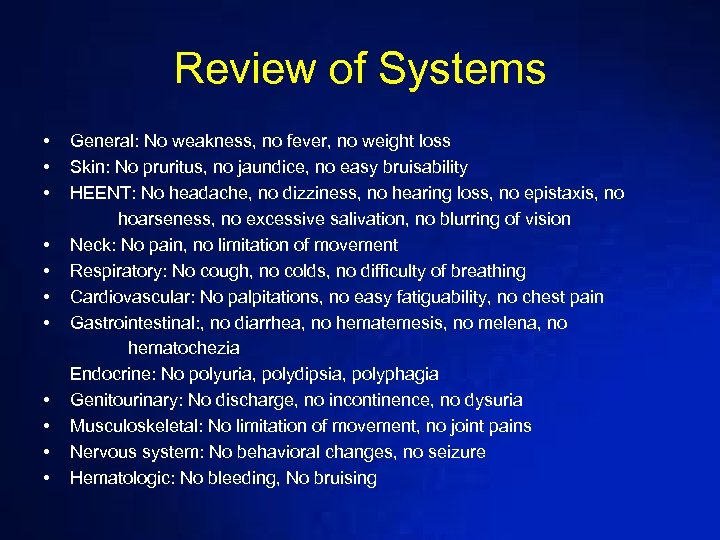 Review of Systems • General: No weakness, no fever, no weight loss • Skin: