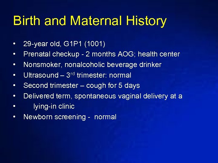 Birth and Maternal History • • 29 -year old, G 1 P 1 (1001)