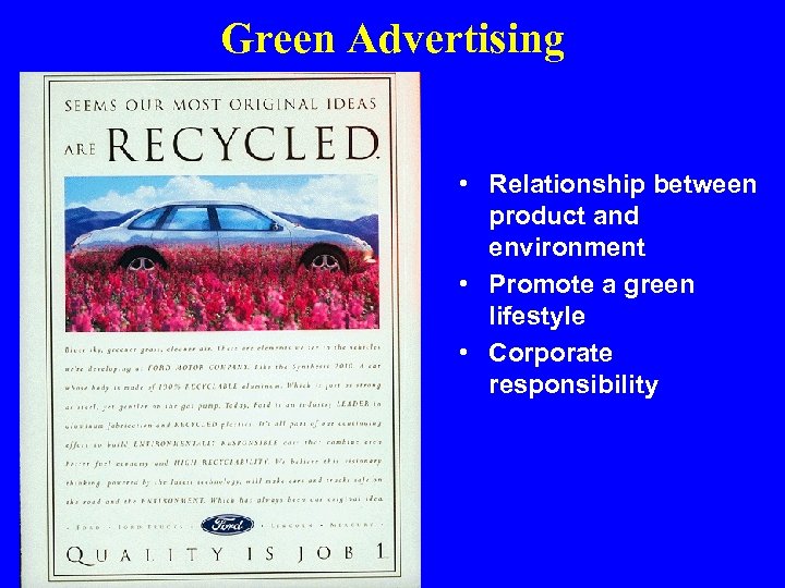 Green Advertising • Relationship between product and environment • Promote a green lifestyle •