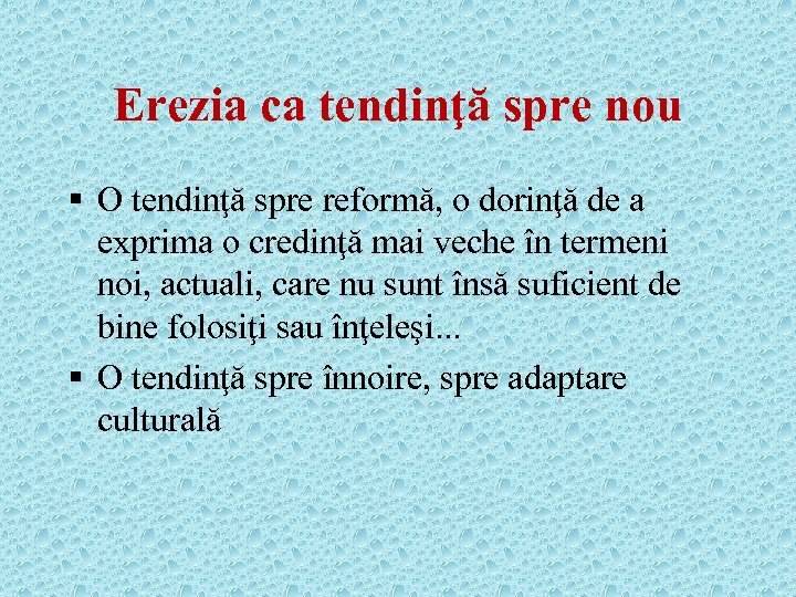 Erezia ca tendinţă spre nou § O tendinţă spre reformă, o dorinţă de a