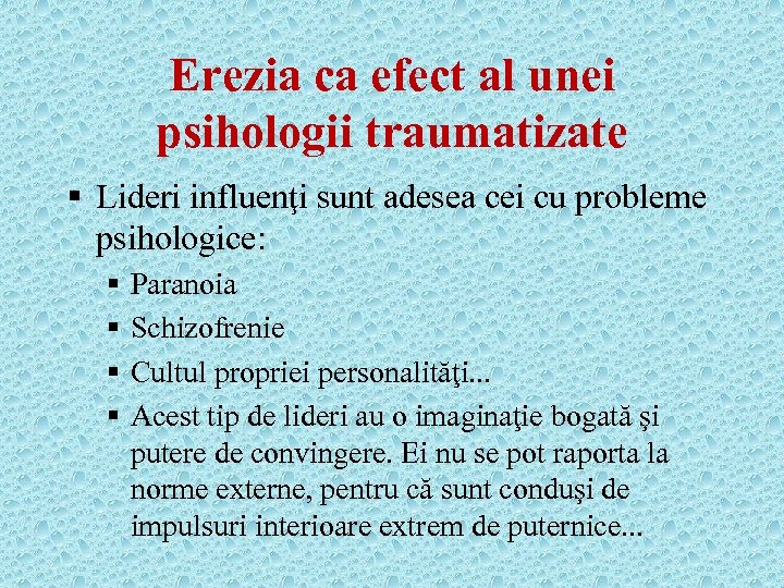 Erezia ca efect al unei psihologii traumatizate § Lideri influenţi sunt adesea cei cu