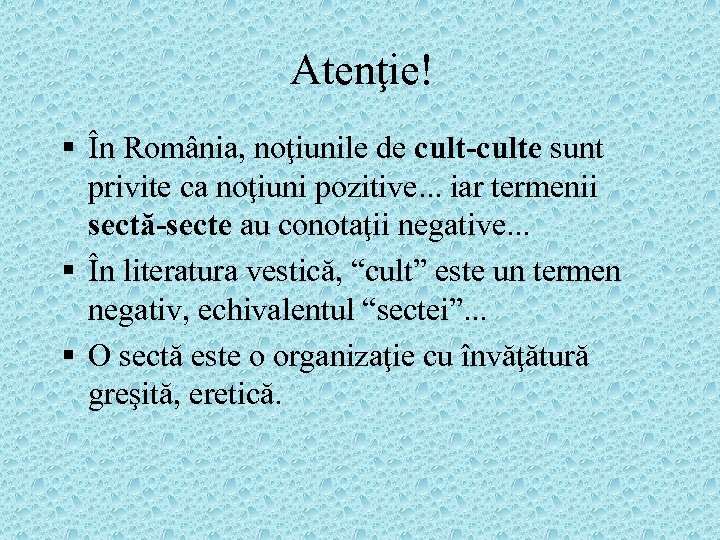 Atenţie! § În România, noţiunile de cult-culte sunt privite ca noţiuni pozitive. . .