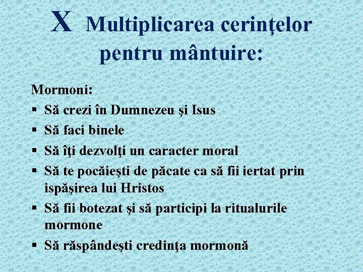 X Multiplicarea cerinţelor pentru mântuire: Mormoni: § Să crezi în Dumnezeu şi Isus §