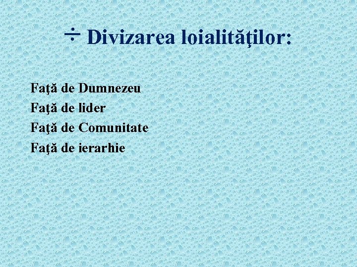 ÷ Divizarea loialităţilor: Faţă de Dumnezeu Faţă de lider Faţă de Comunitate Faţă de