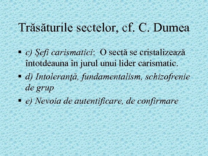 Trăsăturile sectelor, cf. C. Dumea § c) Şefi carismatici: O sectă se cristalizează întotdeauna