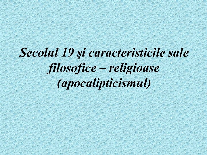 Secolul 19 şi caracteristicile sale filosofice – religioase (apocalipticismul) 