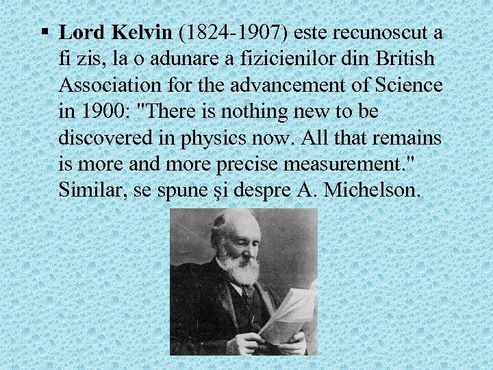 § Lord Kelvin (1824 -1907) este recunoscut a fi zis, la o adunare a