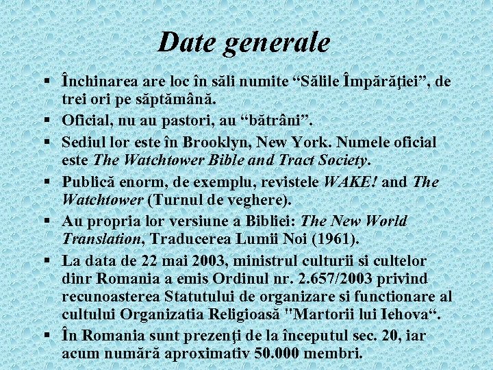 Date generale § Închinarea are loc în săli numite “Sălile Împărăţiei”, de trei ori