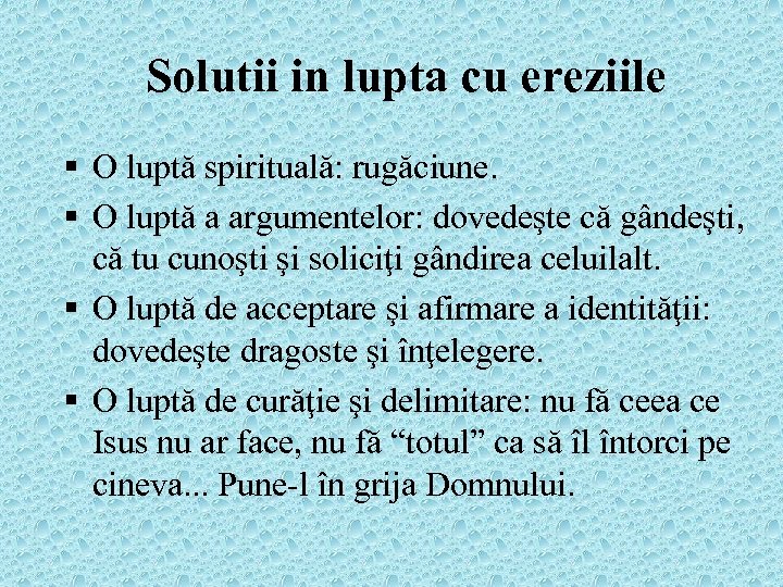 Solutii in lupta cu ereziile § O luptă spirituală: rugăciune. § O luptă a