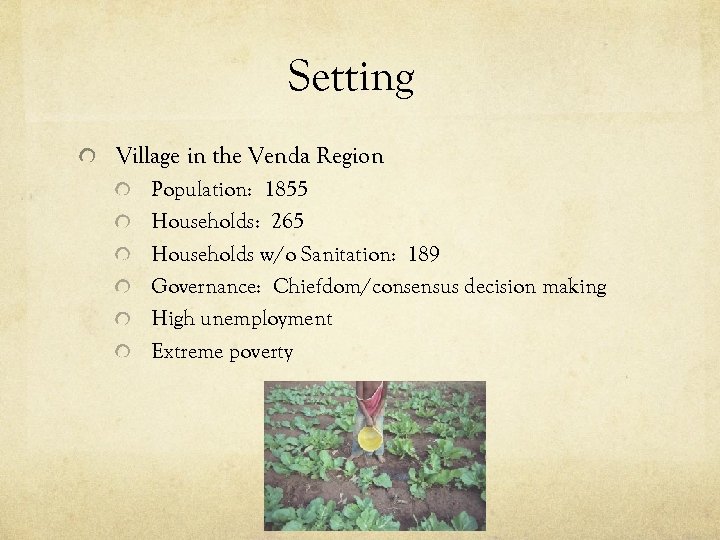 Setting Village in the Venda Region Population: 1855 Households: 265 Households w/o Sanitation: 189