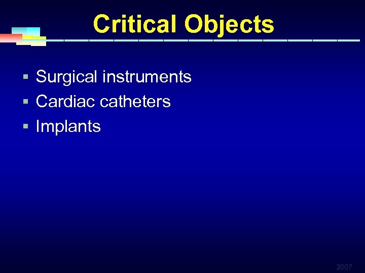 Critical Objects § Surgical instruments § Cardiac catheters § Implants 2007 