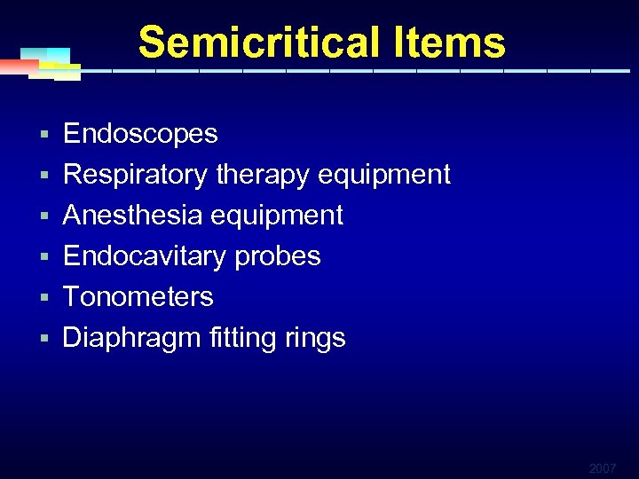 Semicritical Items § Endoscopes § Respiratory therapy equipment § Anesthesia equipment § Endocavitary probes