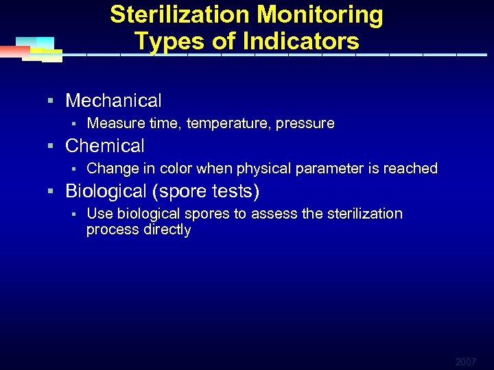 Sterilization Monitoring Types of Indicators § Mechanical § Measure time, temperature, pressure § Chemical