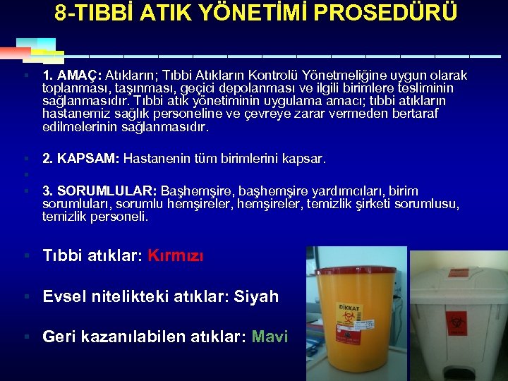 8 -TIBBİ ATIK YÖNETİMİ PROSEDÜRÜ § 1. AMAÇ: Atıkların; Tıbbi Atıkların Kontrolü Yönetmeliğine uygun