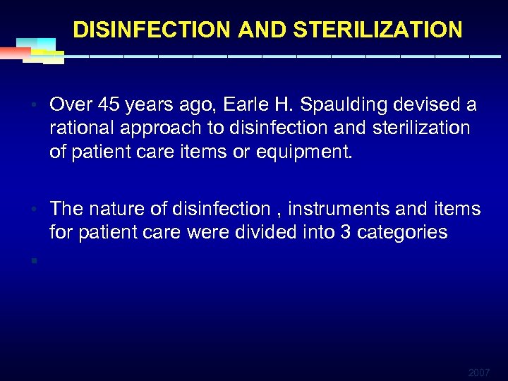 DISINFECTION AND STERILIZATION • Over 45 years ago, Earle H. Spaulding devised a rational