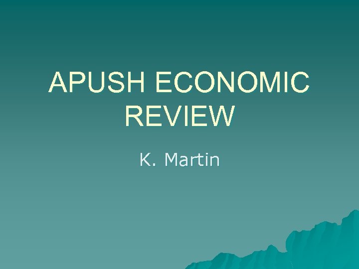 APUSH ECONOMIC REVIEW K. Martin 