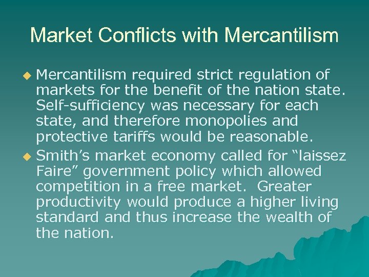 Market Conflicts with Mercantilism required strict regulation of markets for the benefit of the