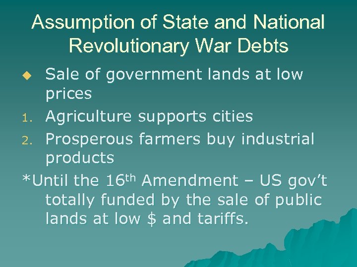 Assumption of State and National Revolutionary War Debts Sale of government lands at low