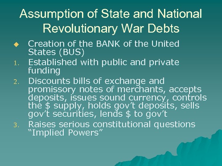 Assumption of State and National Revolutionary War Debts u 1. 2. 3. Creation of