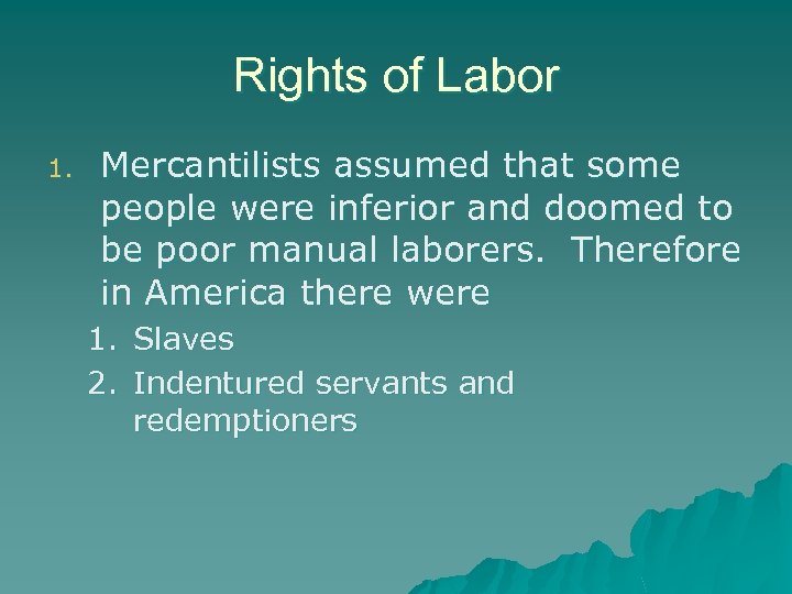 Rights of Labor 1. Mercantilists assumed that some people were inferior and doomed to