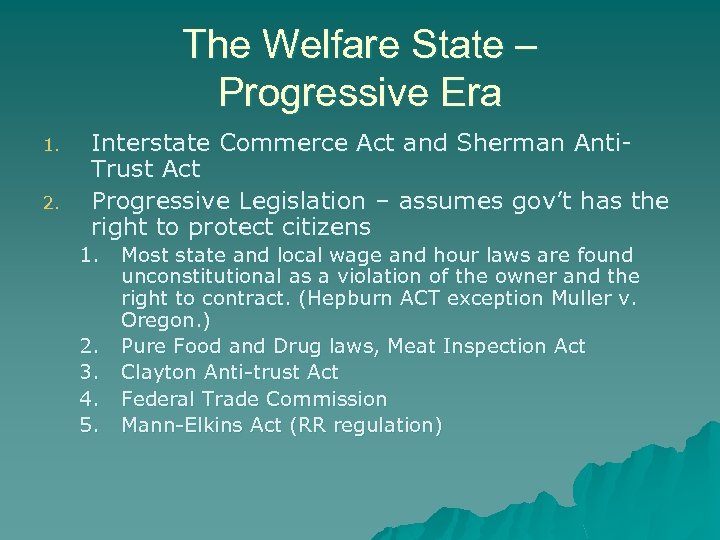 The Welfare State – Progressive Era 1. 2. Interstate Commerce Act and Sherman Anti.