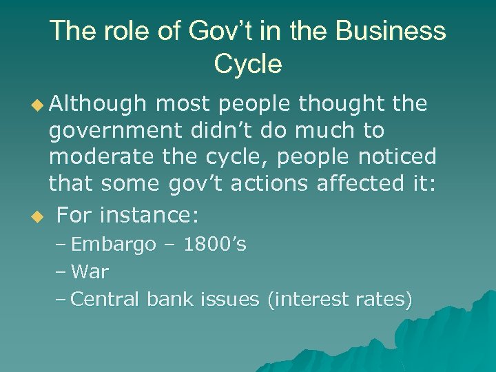 The role of Gov’t in the Business Cycle u Although most people thought the