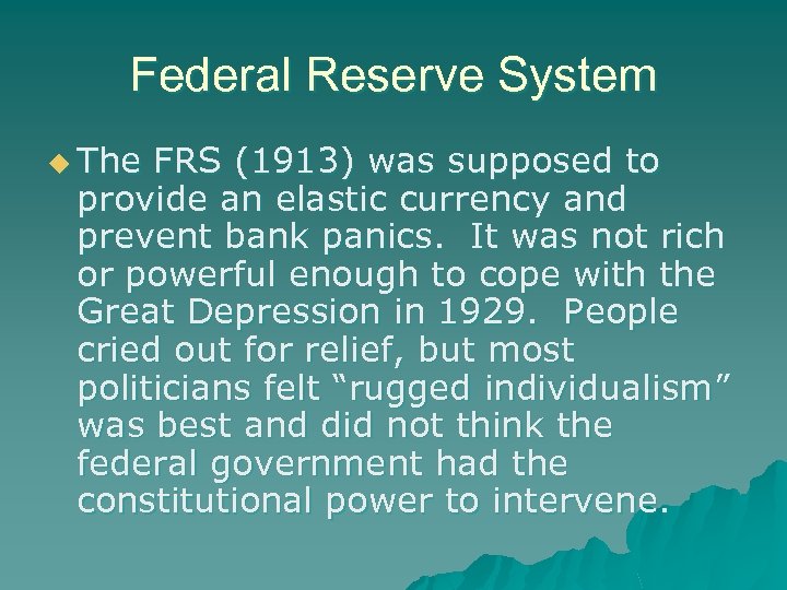 Federal Reserve System u The FRS (1913) was supposed to provide an elastic currency