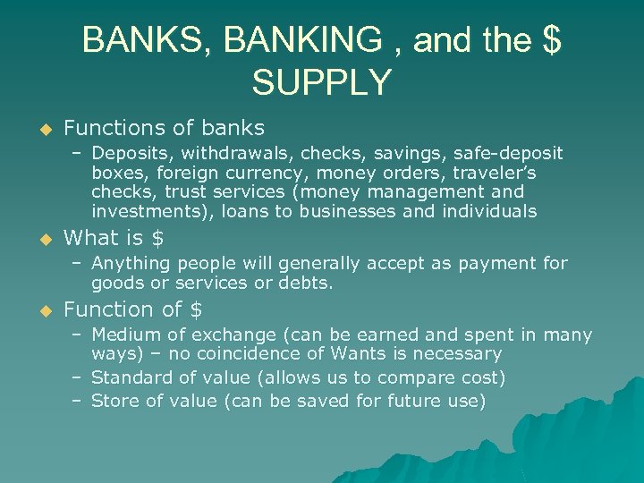 BANKS, BANKING , and the $ SUPPLY u Functions of banks – Deposits, withdrawals,