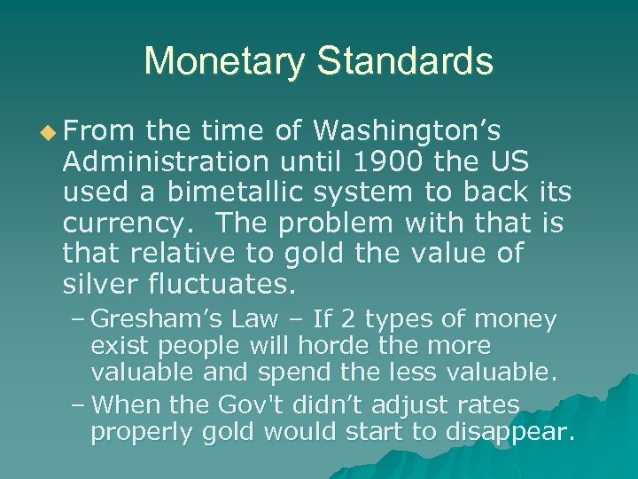 Monetary Standards u From the time of Washington’s Administration until 1900 the US used