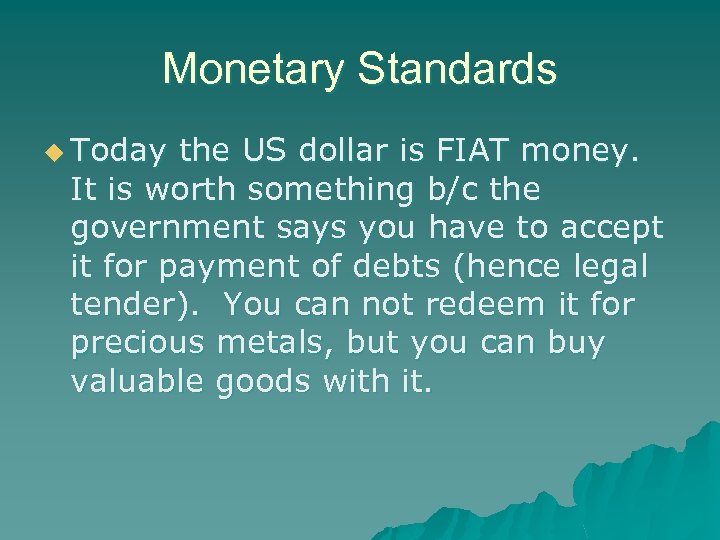 Monetary Standards u Today the US dollar is FIAT money. It is worth something