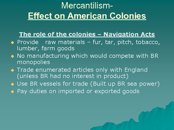 Mercantilism. Effect on American Colonies u u u The role of the colonies –