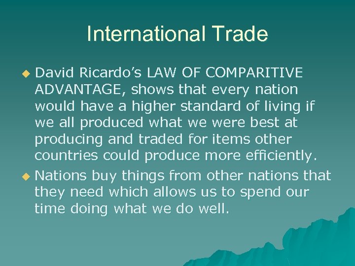 International Trade David Ricardo’s LAW OF COMPARITIVE ADVANTAGE, shows that every nation would have