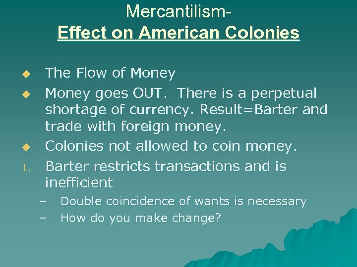 Mercantilism. Effect on American Colonies u u u 1. The Flow of Money goes