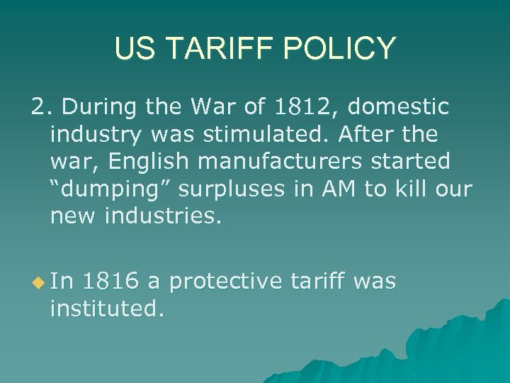 US TARIFF POLICY 2. During the War of 1812, domestic industry was stimulated. After