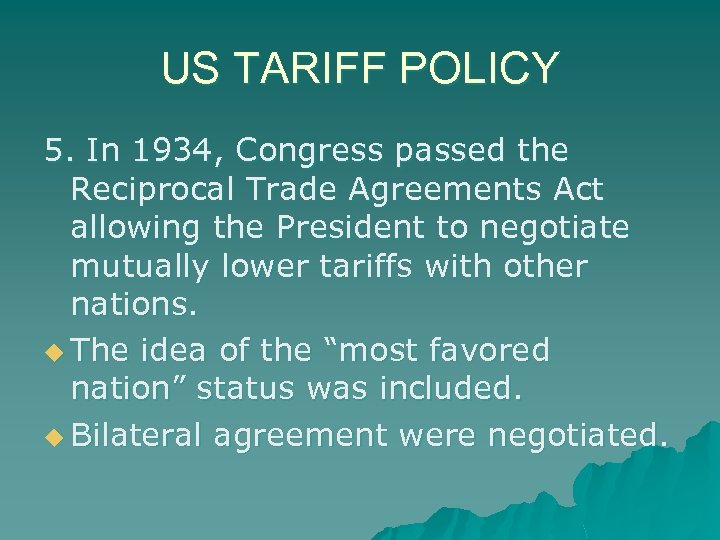 US TARIFF POLICY 5. In 1934, Congress passed the Reciprocal Trade Agreements Act allowing