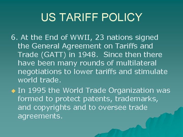 US TARIFF POLICY 6. At the End of WWII, 23 nations signed the General