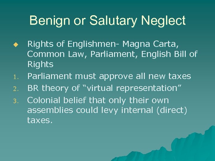 Benign or Salutary Neglect u 1. 2. 3. Rights of Englishmen- Magna Carta, Common