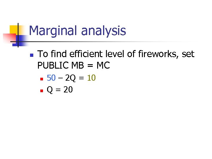 Marginal analysis n To find efficient level of fireworks, set PUBLIC MB = MC