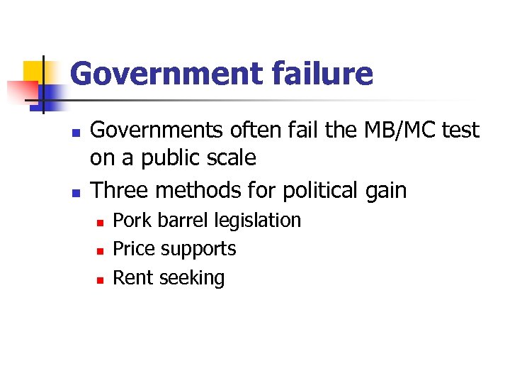 Government failure n n Governments often fail the MB/MC test on a public scale