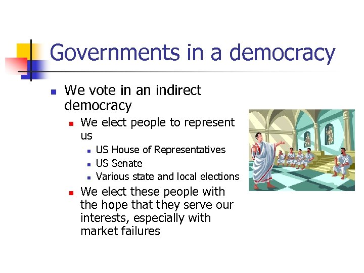 Governments in a democracy n We vote in an indirect democracy n We elect