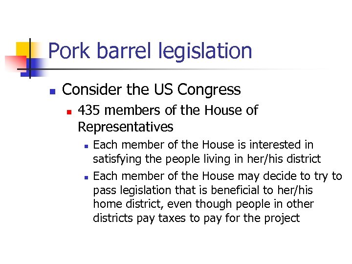 Pork barrel legislation n Consider the US Congress n 435 members of the House