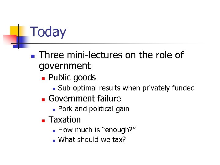 Today n Three mini-lectures on the role of government n Public goods n n