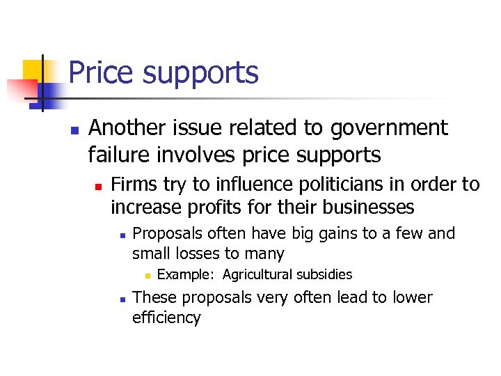 Price supports n Another issue related to government failure involves price supports n Firms