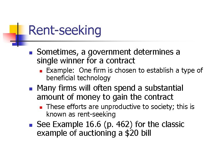 Rent-seeking n Sometimes, a government determines a single winner for a contract n n