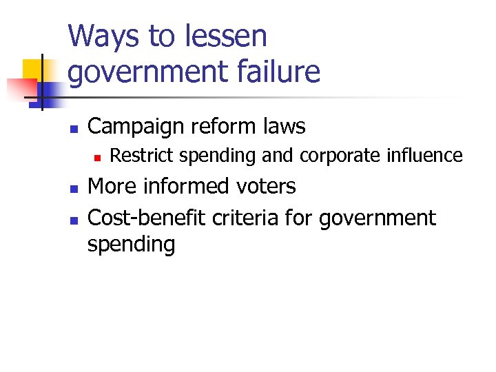 Ways to lessen government failure n Campaign reform laws n n n Restrict spending