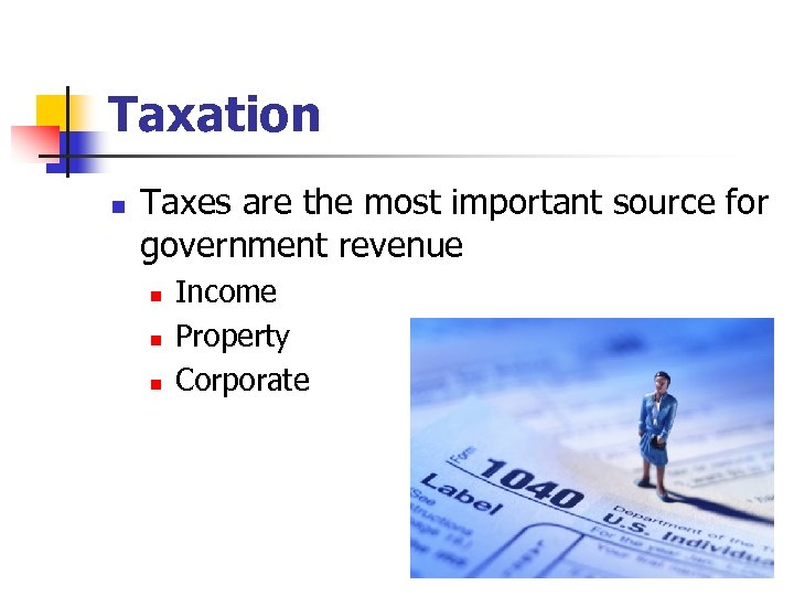 Taxation n Taxes are the most important source for government revenue n n n