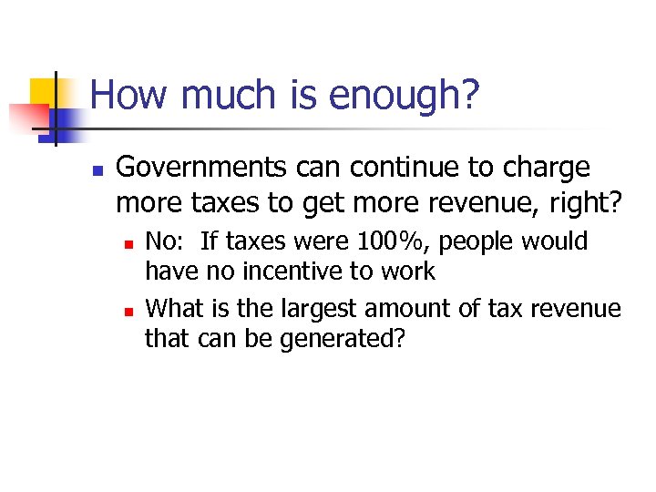 How much is enough? n Governments can continue to charge more taxes to get
