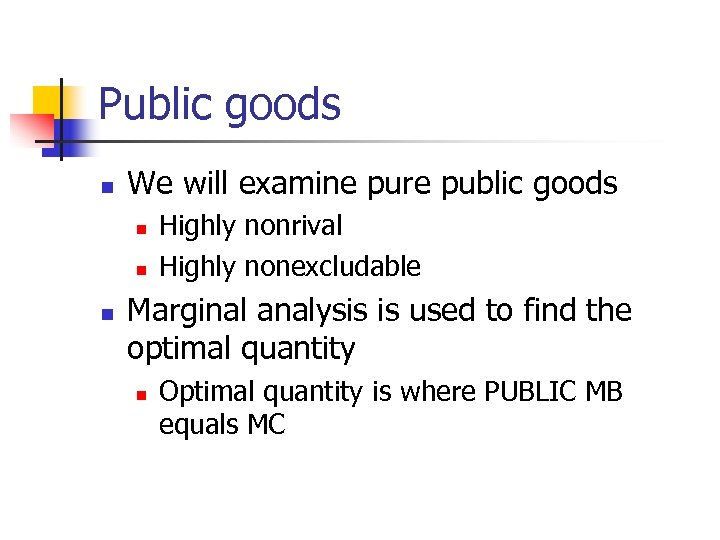 Public goods n We will examine pure public goods n n n Highly nonrival